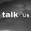Talk to US